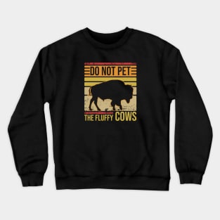 Do Not Pet The Fluffly Cows Crewneck Sweatshirt